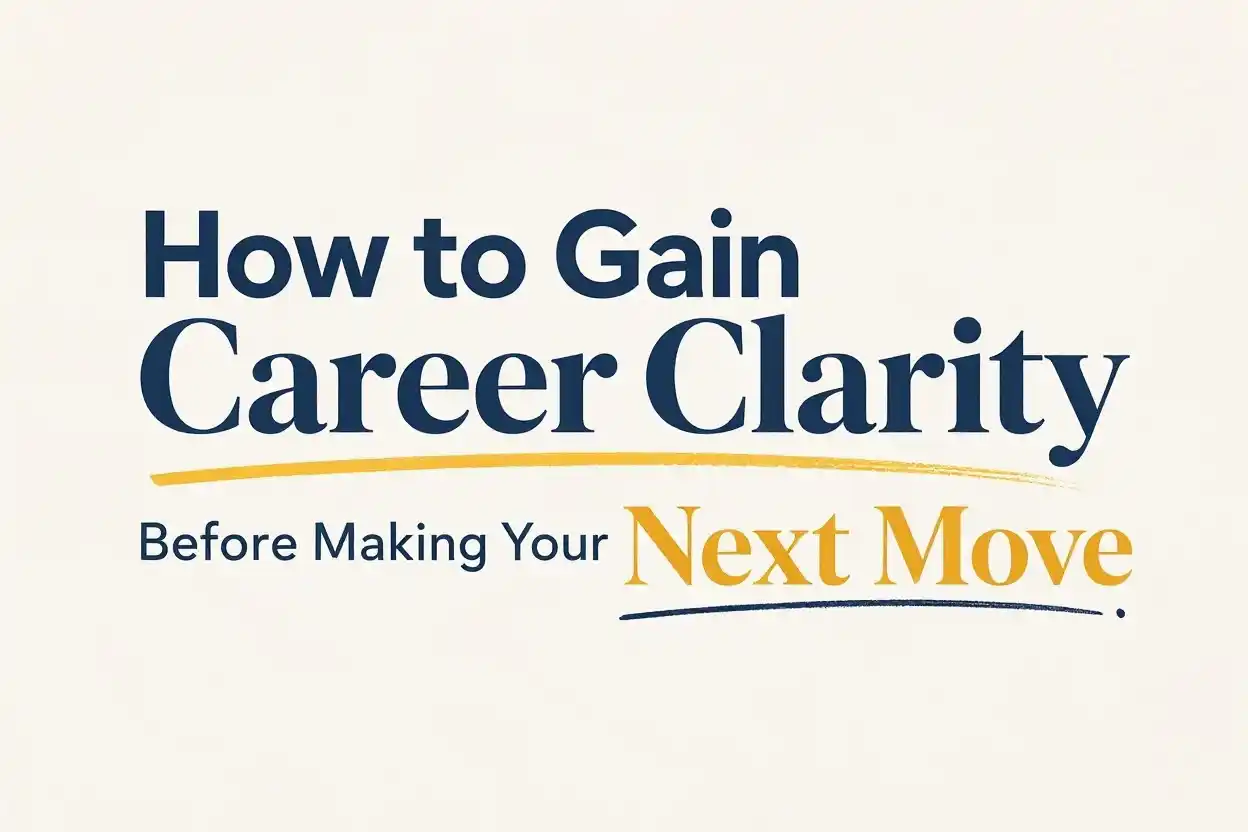 How to Gain Career Clarity Before Making Your Next Move